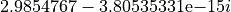 2.9854767-3.80535331\mathrm{e}{-15}i