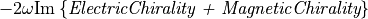 -2\omega \imag{\,\{\textit{ElectricChirality + MagneticChirality}\}}
