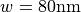 w = 80\mathrm{nm}