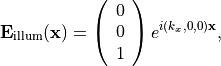 \begin{eqnarray*}
\VField{E}_{\mathrm{illum}}(\pvec{x}) =
\left (
\begin{array}{c}
0 \\
0 \\
1
\end{array}
\right )
e^{i (k_x, 0, 0) \pvec{x}},
\end{eqnarray*}