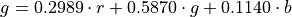 \begin{eqnarray*}
g =  0.2989 \cdot r +0.5870 \cdot g+0.1140 \cdot b
\end{eqnarray*}