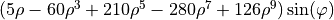 (5\rho-60\rho^3+210\rho^5-280\rho^7+126\rho^9) \sin(\varphi)