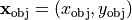 \pvec{x}_{\mathrm{obj}} = (x_\mathrm{obj}, y_\mathrm{obj})