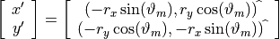\left[ \begin{array}{c} x' \\ y' \end{array} \right] = \left[ \begin{array}{c} (-r_x \sin(\vartheta_m), r_y \cos(\vartheta_m))^{\widehat{\phantom{\cdot}}} \\ (-r_y \cos(\vartheta_m), -r_x \sin(\vartheta_m))^{\widehat{\phantom{\cdot}}} \end{array}\right]