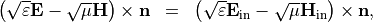 \begin{eqnarray*}
\left( \sqrt{\varepsilon} \VField{E} - \sqrt{\mu} \VField{H} \right ) \times \pvec{n} & = & \left( \sqrt{\varepsilon} \VField{E}_{\mathrm{in}} - \sqrt{\mu} \VField{H}_{\mathrm{in}} \right ) \times \pvec{n},
\end{eqnarray*}
